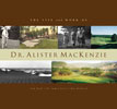 Life And Work Of Dr Alister MacKenzie