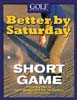 Golf Magazine Better By Saturday: Short Game